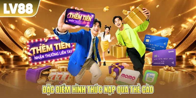 Đặc điểm hình thức nạp qua thẻ cào