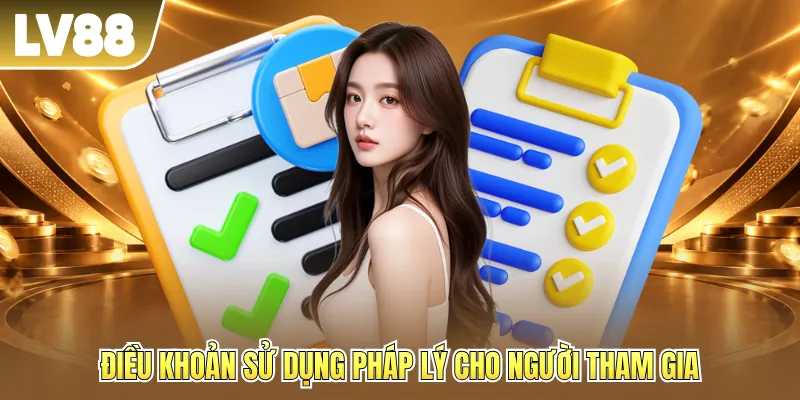 Điều khoản sử dụng pháp lý cho người tham gia