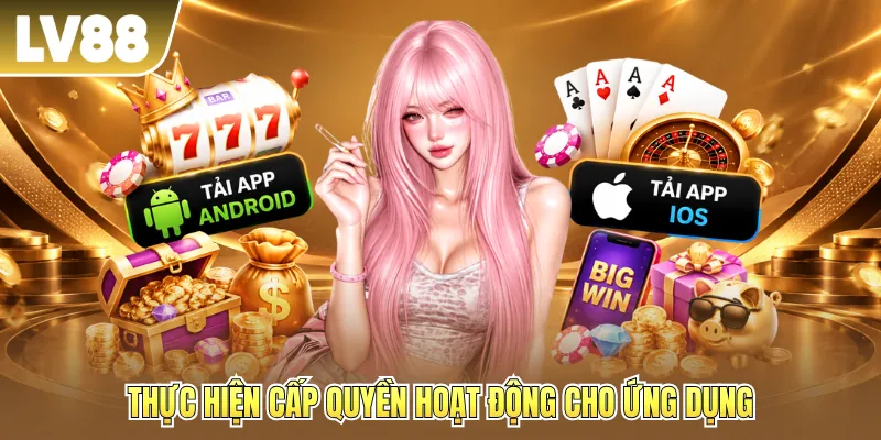 Thực hiện cấp quyền hoạt động cho ứng dụng Thực hiện cấp quyền hoạt động cho ứng dụng
